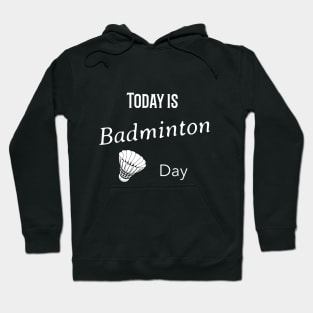 Today is badminton day Hoodie